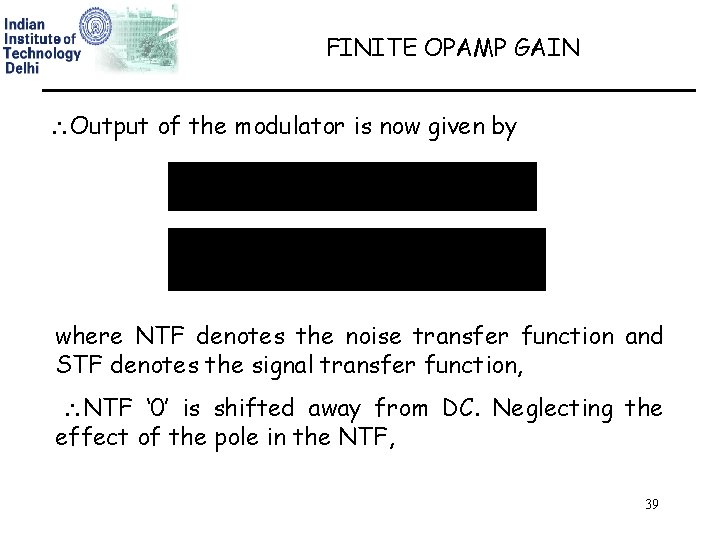 FINITE OPAMP GAIN Output of the modulator is now given by where NTF denotes