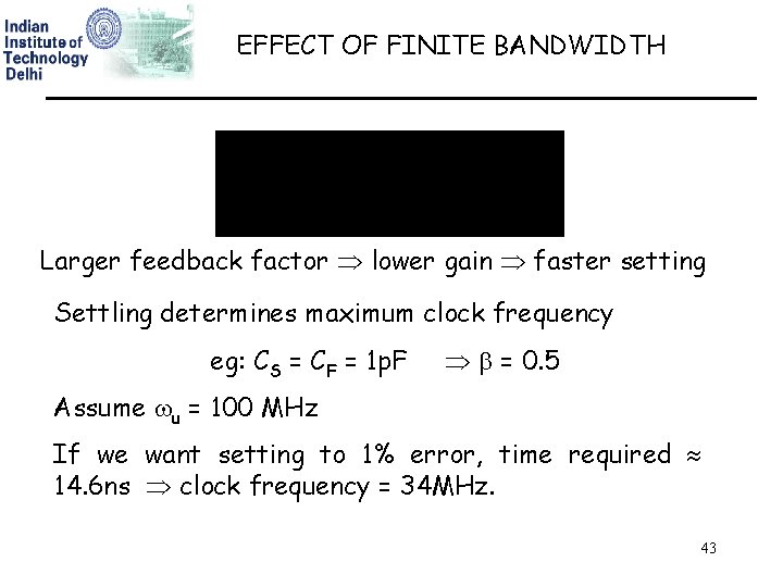 EFFECT OF FINITE BANDWIDTH Larger feedback factor lower gain faster setting Settling determines maximum