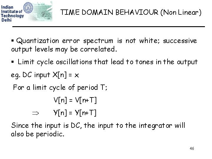TIME DOMAIN BEHAVIOUR (Non Linear) § Quantization error spectrum is not white; successive output