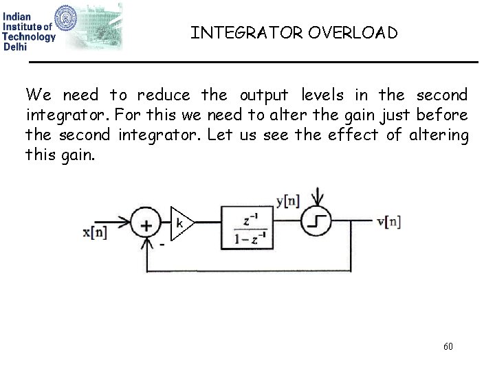 INTEGRATOR OVERLOAD We need to reduce the output levels in the second integrator. For