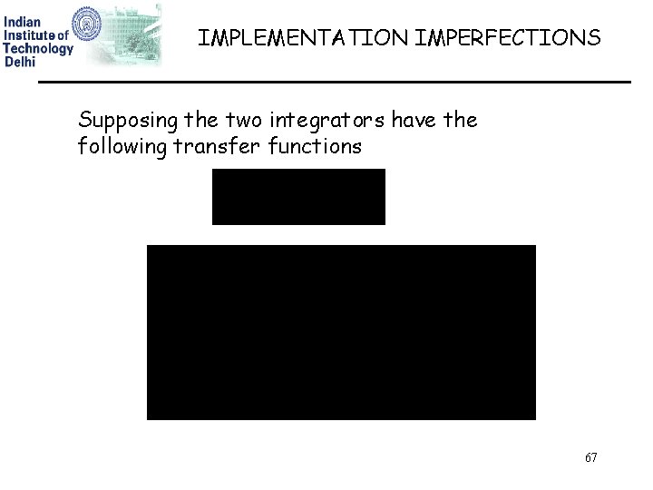 IMPLEMENTATION IMPERFECTIONS Supposing the two integrators have the following transfer functions 67 