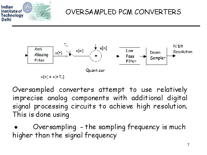 OVERSAMPLED PCM CONVERTERS Oversampled converters attempt to use relatively imprecise analog components with additional