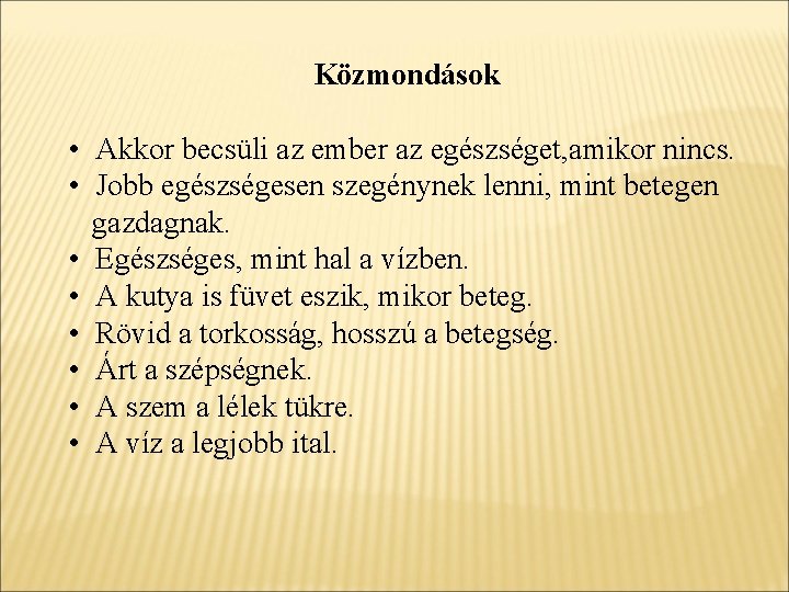 Közmondások • Akkor becsüli az ember az egészséget, amikor nincs. • Jobb egészségesen szegénynek