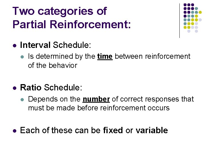Two categories of Partial Reinforcement: l Interval Schedule: l l Ratio Schedule: l l