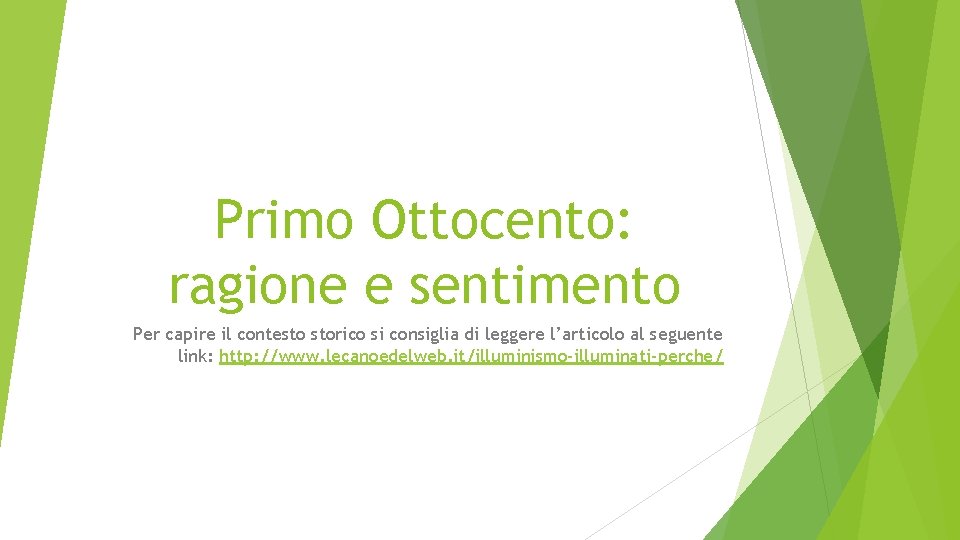 Primo Ottocento: ragione e sentimento Per capire il contesto storico si consiglia di leggere