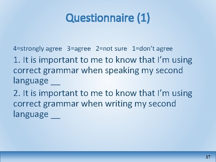 Questionnaire (1) 4=strongly agree 3=agree 2=not sure 1=don’t agree 1. It is important to
