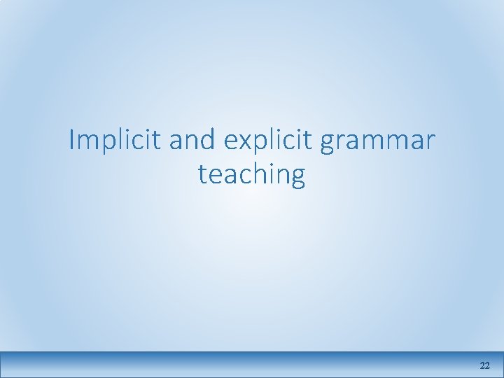Implicit and explicit grammar teaching 22 