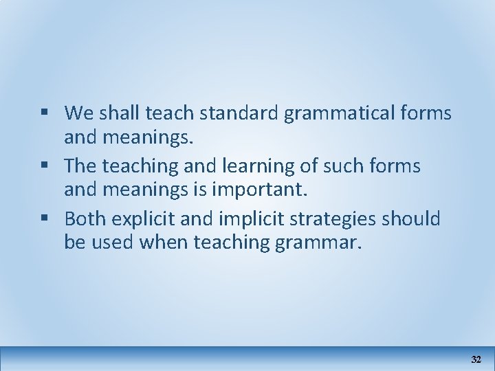 § We shall teach standard grammatical forms and meanings. § The teaching and learning