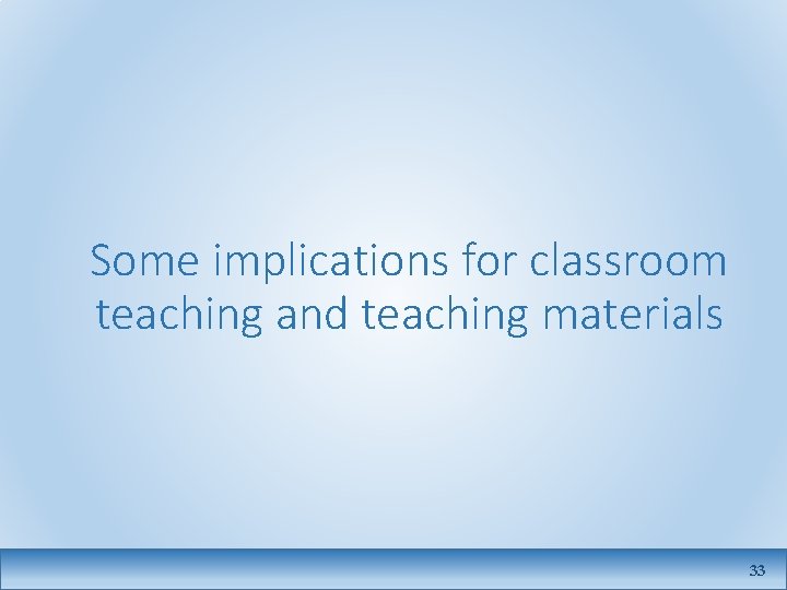 Some implications for classroom teaching and teaching materials 33 