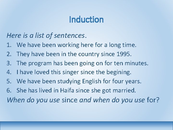 Induction Here is a list of sentences. 1. 2. 3. 4. 5. 6. We