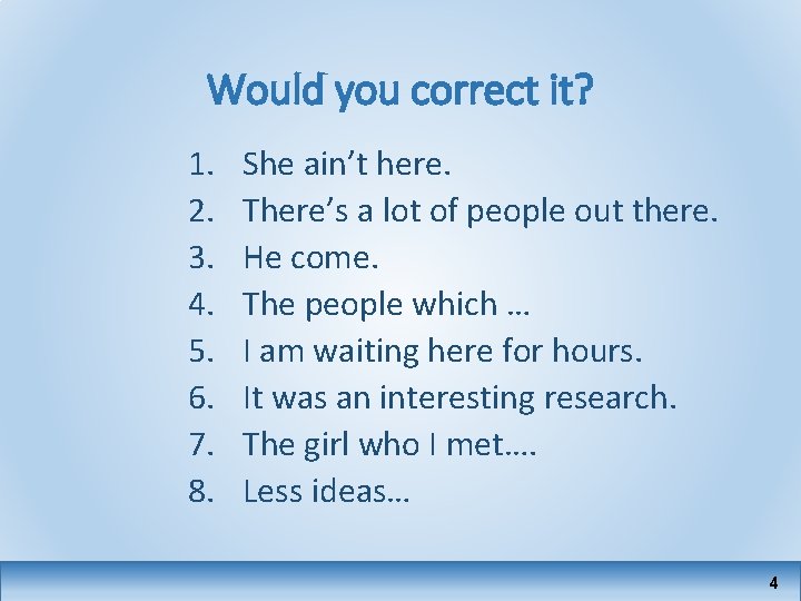 Would you correct it? 1. 2. 3. 4. 5. 6. 7. 8. She ain’t