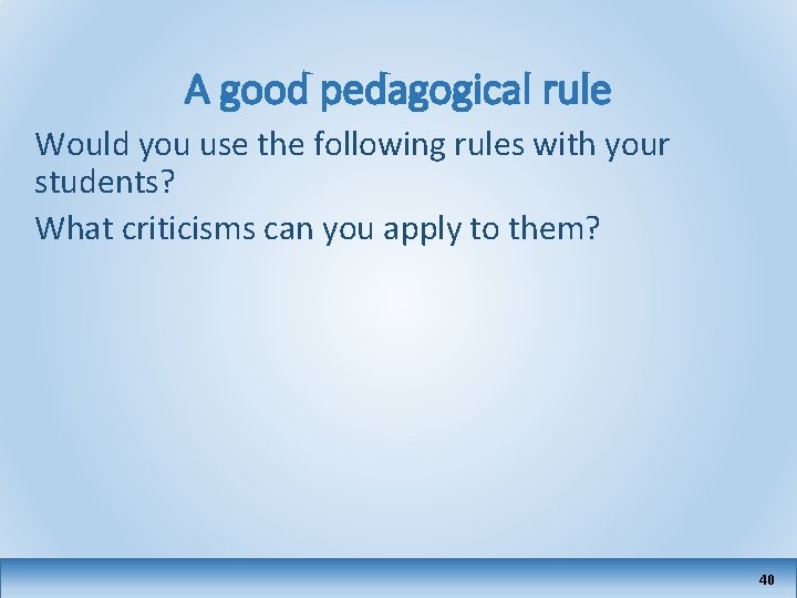 A good pedagogical rule Would you use the following rules with your students? What