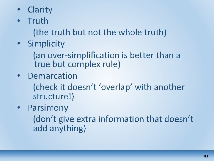  • Clarity • Truth (the truth but not the whole truth) • Simplicity