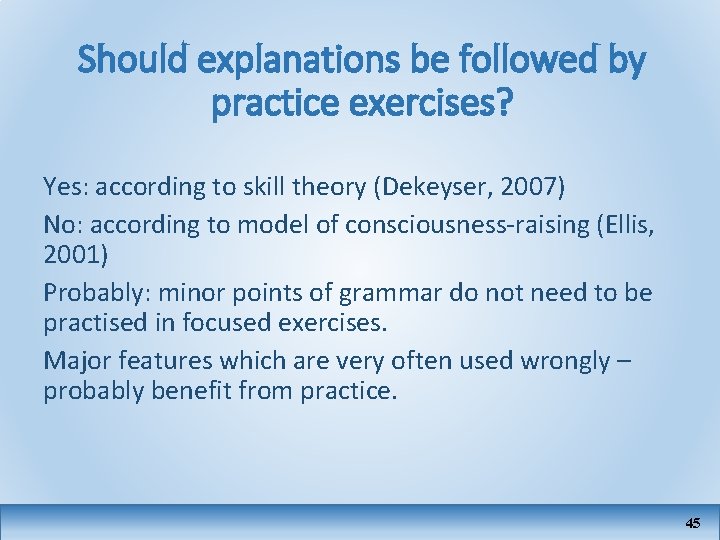 Should explanations be followed by practice exercises? Yes: according to skill theory (Dekeyser, 2007)