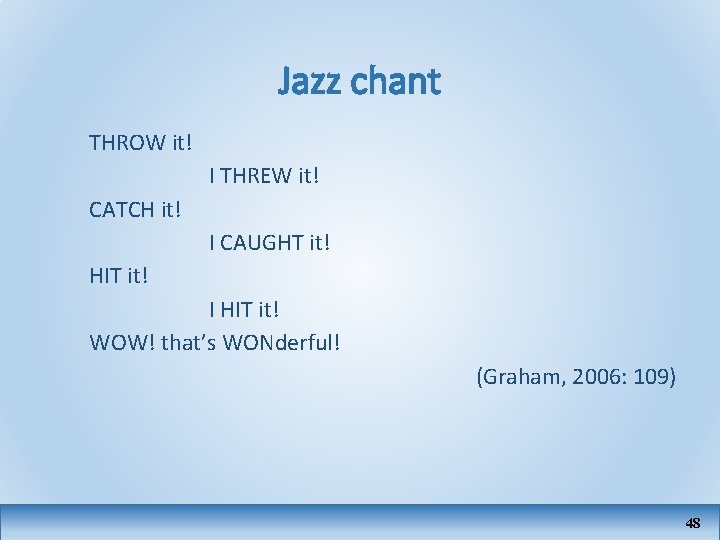 Jazz chant THROW it! I THREW it! CATCH it! I CAUGHT it! HIT it!