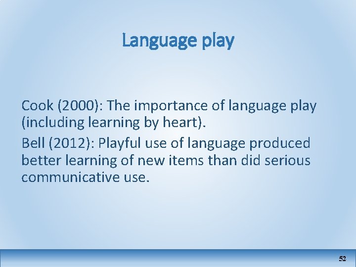 Language play Cook (2000): The importance of language play (including learning by heart). Bell
