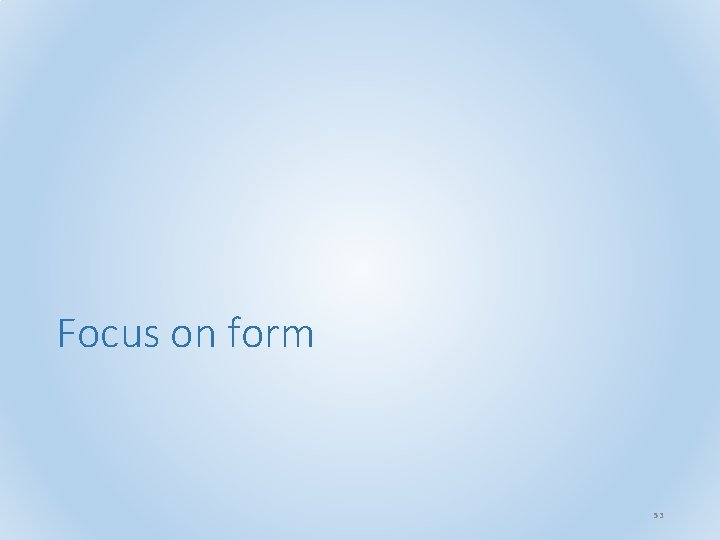 Focus on form 53 