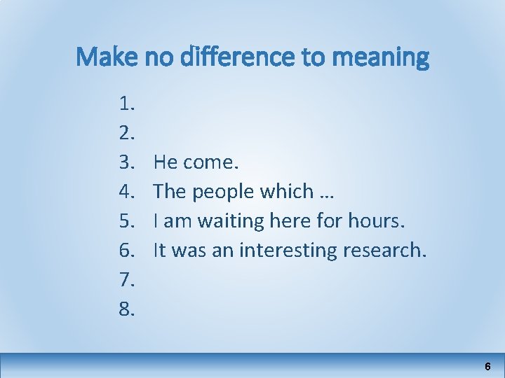 Make no difference to meaning 1. 2. 3. 4. 5. 6. 7. 8. He
