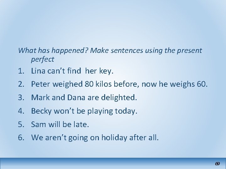 What has happened? Make sentences using the present perfect 1. Lina can’t find her