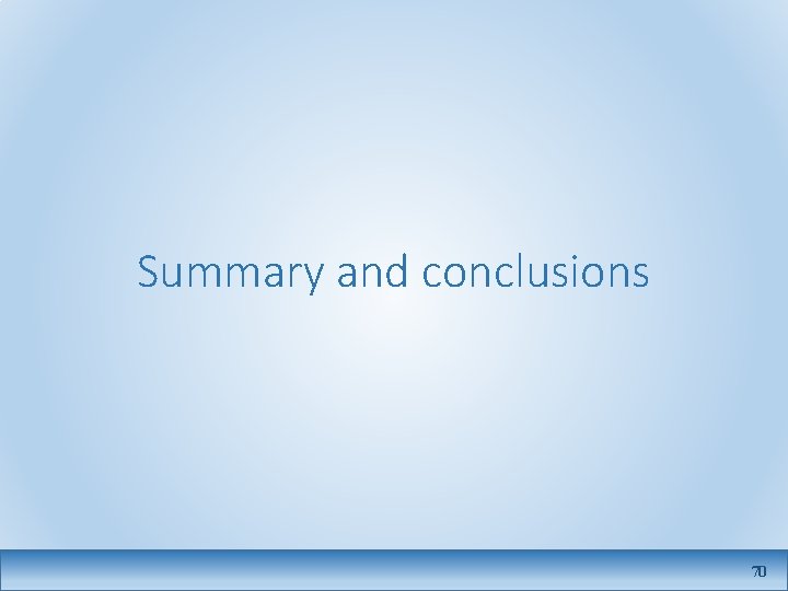 Summary and conclusions 70 
