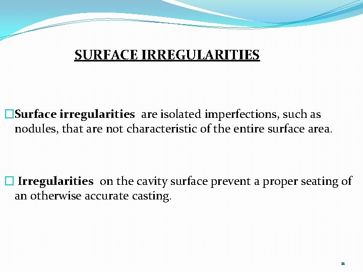 SURFACE IRREGULARITIES �Surface irregularities are isolated imperfections, such as nodules, that are not characteristic