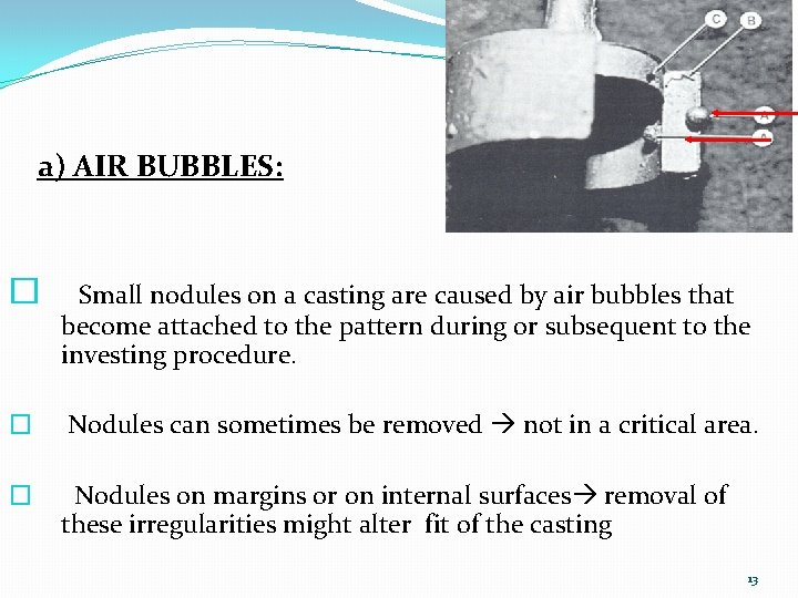 a) AIR BUBBLES: � Small nodules on a casting are caused by air bubbles