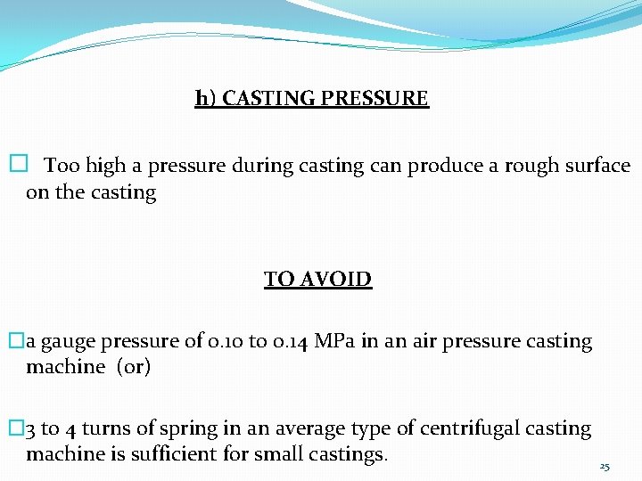 h) CASTING PRESSURE � Too high a pressure during casting can produce a rough