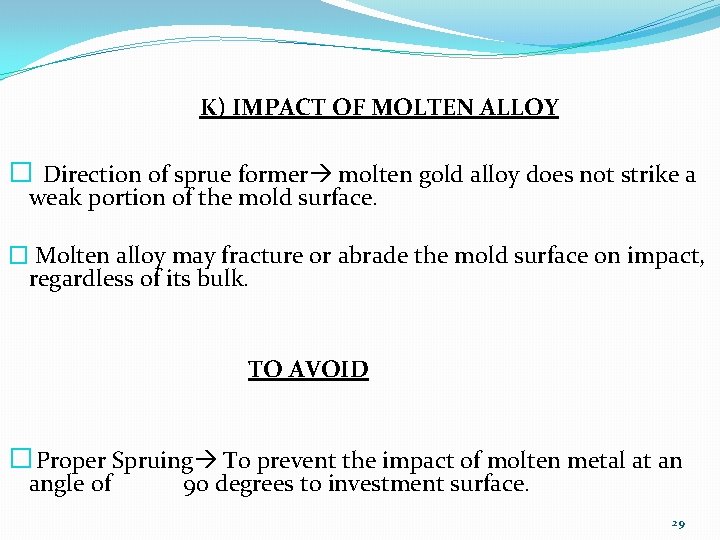 K) IMPACT OF MOLTEN ALLOY � Direction of sprue former molten gold alloy does