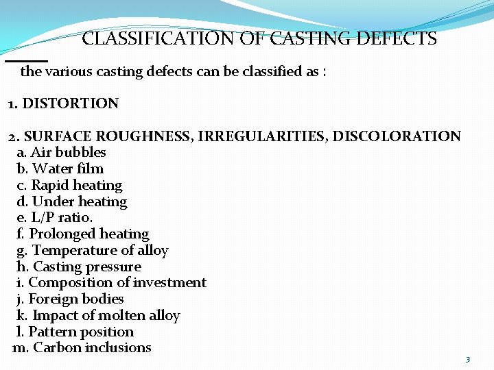 CLASSIFICATION OF CASTING DEFECTS the various casting defects can be classified as : 1.