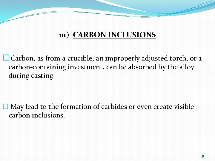 m) CARBON INCLUSIONS � Carbon, as from a crucible, an improperly adjusted torch, or