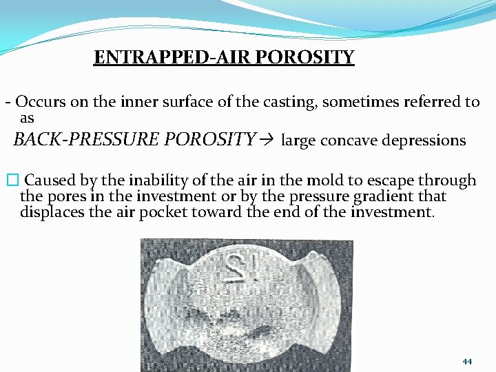 ENTRAPPED-AIR POROSITY - Occurs on the inner surface of the casting, sometimes referred to