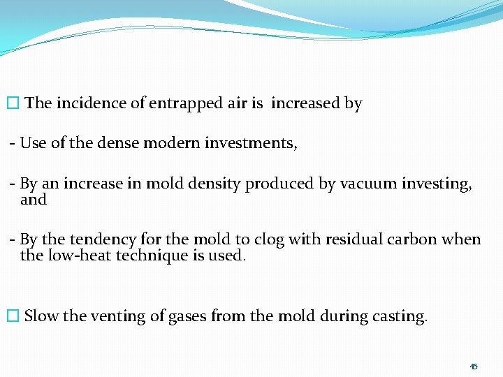 � The incidence of entrapped air is increased by - Use of the dense