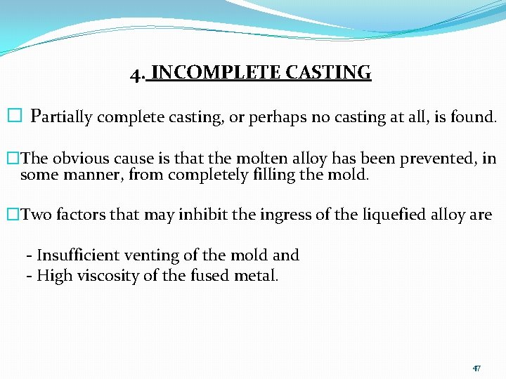 4. INCOMPLETE CASTING � Partially complete casting, or perhaps no casting at all, is