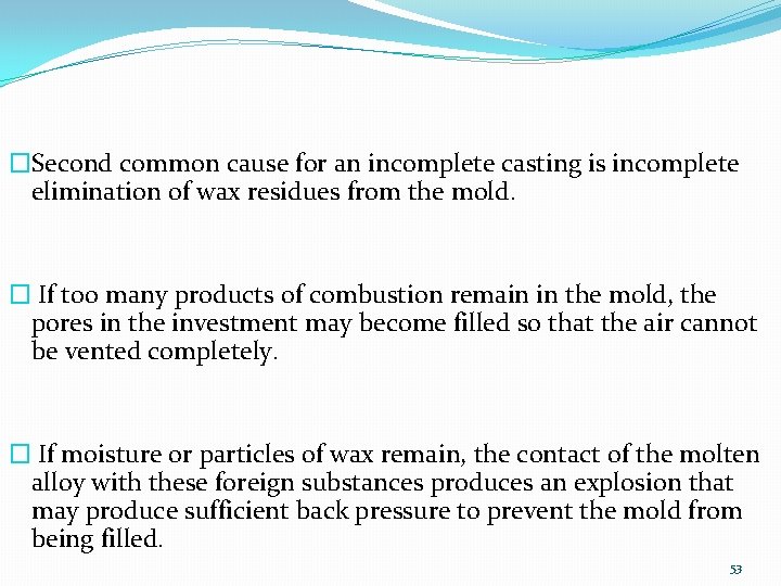 �Second common cause for an incomplete casting is incomplete elimination of wax residues from