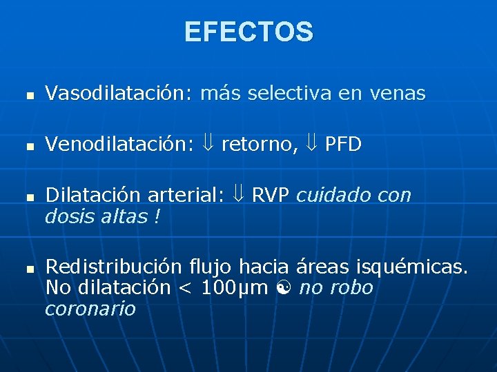 EFECTOS n Vasodilatación: más selectiva en venas n Venodilatación: retorno, PFD n n Dilatación