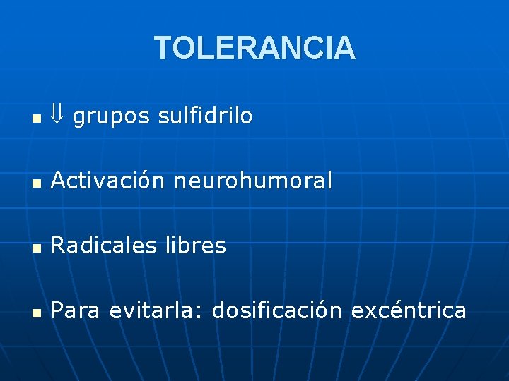 TOLERANCIA n grupos sulfidrilo n Activación neurohumoral n Radicales libres n Para evitarla: dosificación
