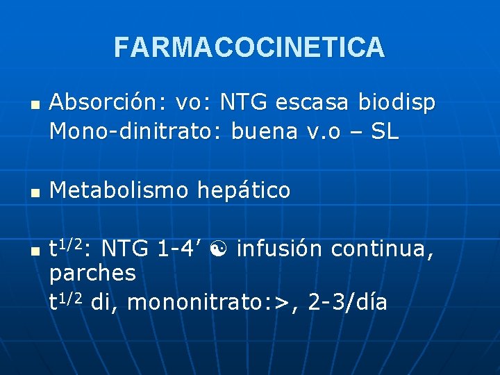 FARMACOCINETICA n n n Absorción: vo: NTG escasa biodisp Mono-dinitrato: buena v. o –