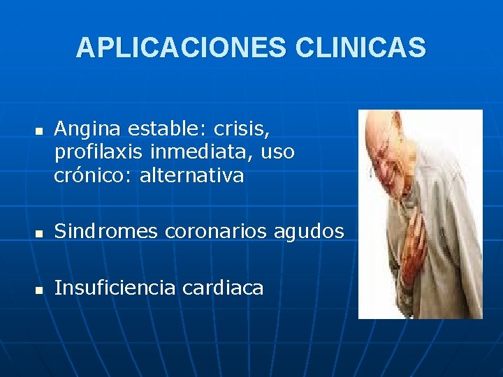 APLICACIONES CLINICAS n Angina estable: crisis, profilaxis inmediata, uso crónico: alternativa n Sindromes coronarios