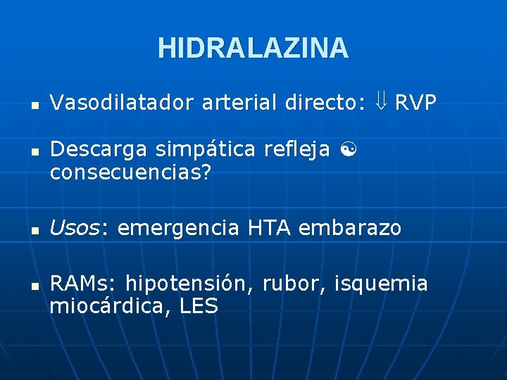 HIDRALAZINA n n Vasodilatador arterial directo: RVP Descarga simpática refleja consecuencias? Usos: emergencia HTA