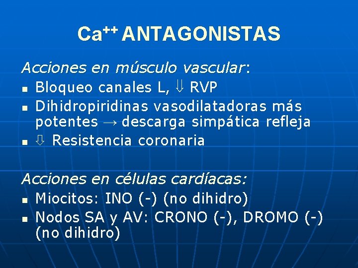 Ca++ ANTAGONISTAS Acciones en músculo vascular: n Bloqueo canales L, RVP n Dihidropiridinas vasodilatadoras