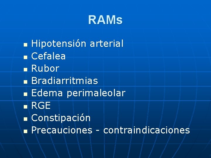 RAMs n n n n Hipotensión arterial Cefalea Rubor Bradiarritmias Edema perimaleolar RGE Constipación