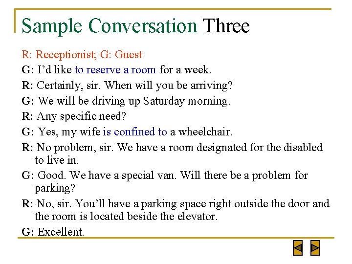 Sample Conversation Three R: Receptionist; G: Guest G: I’d like to reserve a room