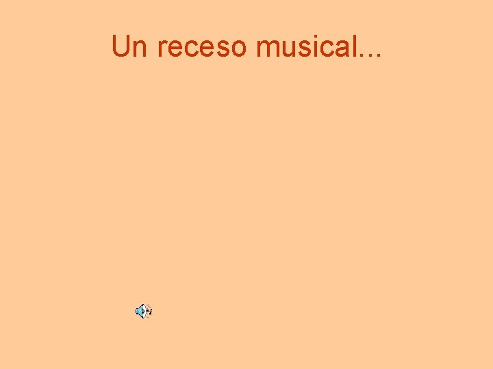 Un receso musical. . . 