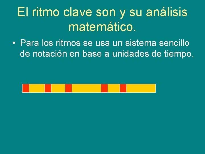 El ritmo clave son y su análisis matemático. • Para los ritmos se usa