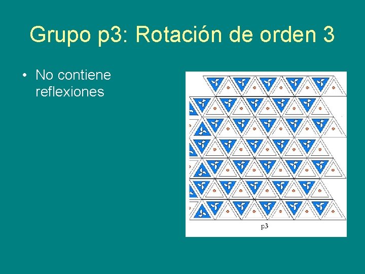 Grupo p 3: Rotación de orden 3 • No contiene reflexiones 