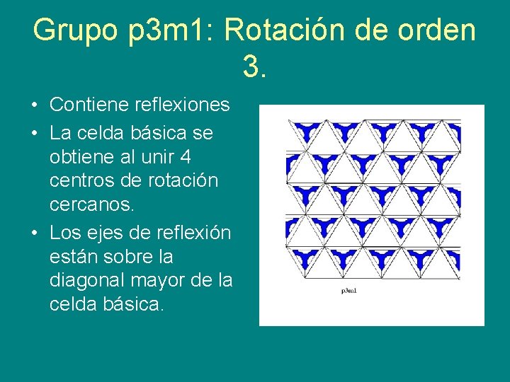 Grupo p 3 m 1: Rotación de orden 3. • Contiene reflexiones • La