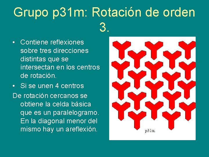 Grupo p 31 m: Rotación de orden 3. • Contiene reflexiones sobre tres direcciones