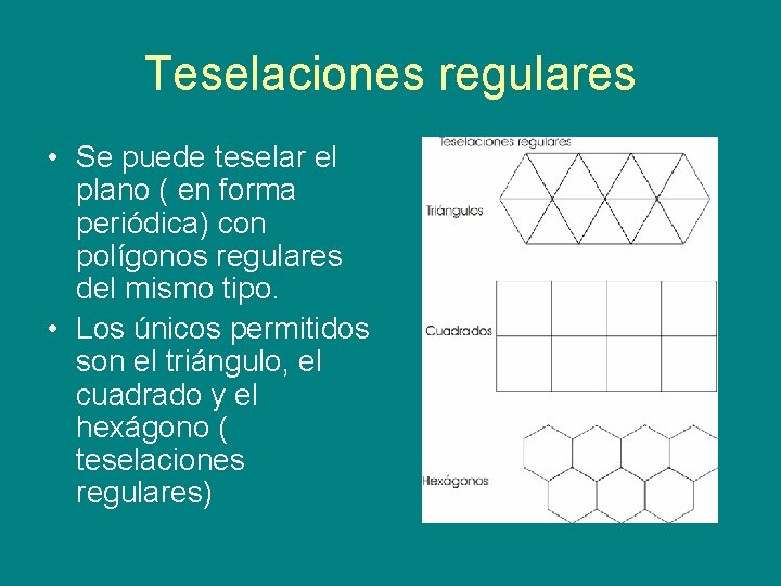 Teselaciones regulares • Se puede teselar el plano ( en forma periódica) con polígonos