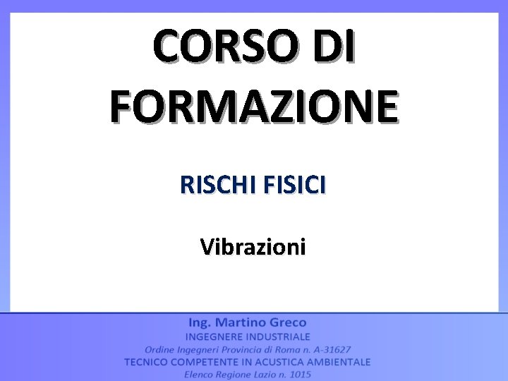 CORSO DI FORMAZIONE RISCHI FISICI Vibrazioni 