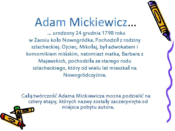 Adam Mickiewicz… … urodzony 24 grudnia 1798 roku w Zaosiu koło Nowogródka. Pochodził z